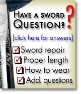 Have a question about swords/saber? Click here to visit our informational center.